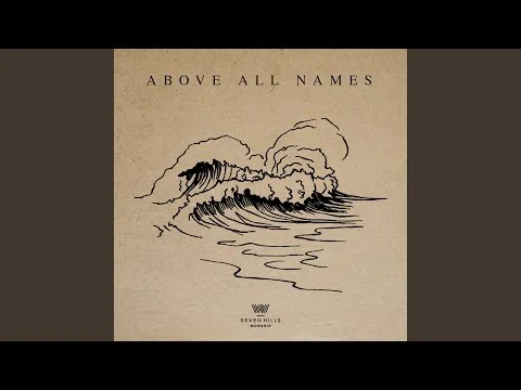 Above All Names by 7 Hills Worship video thumbnail