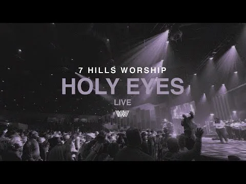 Holy Eyes by 7 Hills Worship video thumbnail
