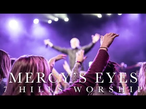 Mercy's Eyes by 7 Hills Worship video thumbnail