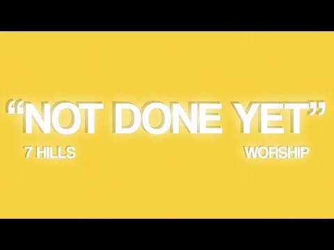 Not Done Yet by 7 Hills Worship video thumbnail
