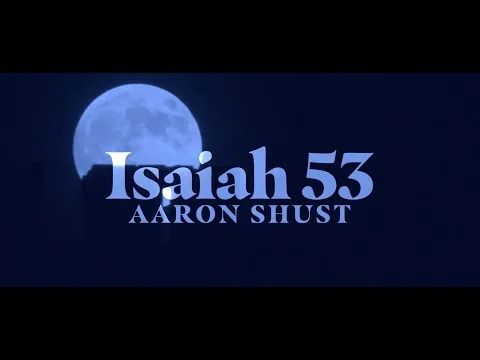 Isaiah 53 by Aaron Shust video thumbnail