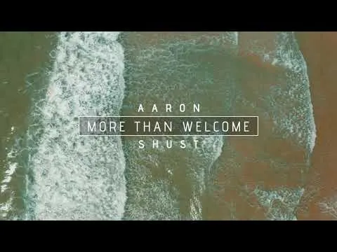 More Than Welcome by Aaron Shust video thumbnail