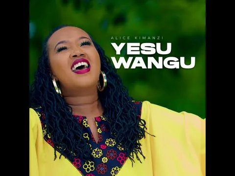 Yesu Wangu by Alice Kimanzi video thumbnail