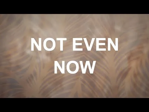 Not Even Now official video thumbnail