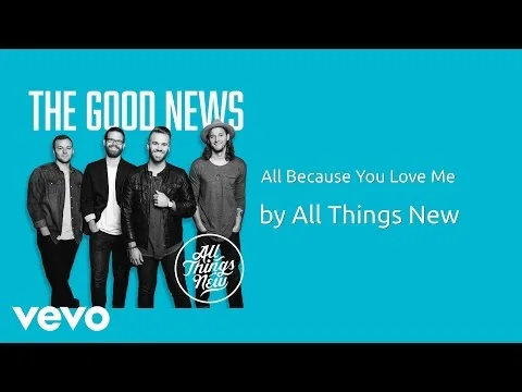 All Because You Love Me by All Things New video thumbnail