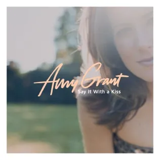 Amy Grant Say It With A Kiss