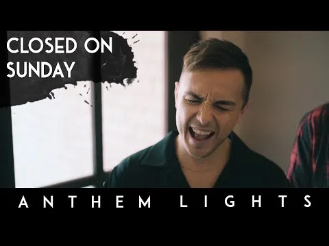 Closed On Sunday by Anthem Lights video thumbnail