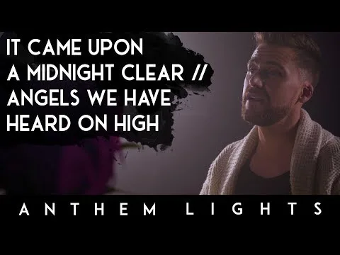 It Came Upon A Midnight Clear / Angels We Have Heard On High by Anthem Lights video thumbnail