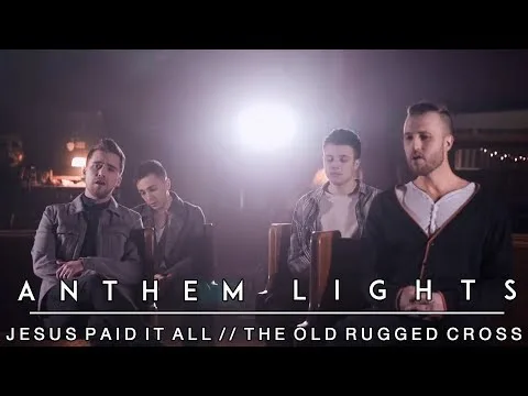 The Cross Medley: Jesus Paid It All / The Old Rugged Cross by Anthem Lights video thumbnail