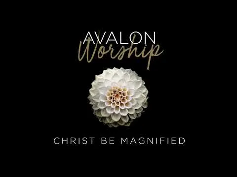 Christ Be Magnified by Avalon video thumbnail