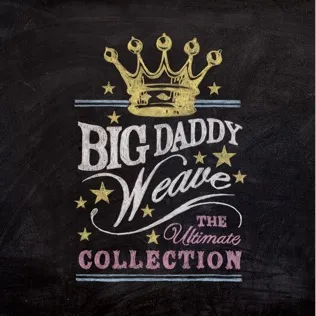 Big Daddy Weave What Life Would Be Like