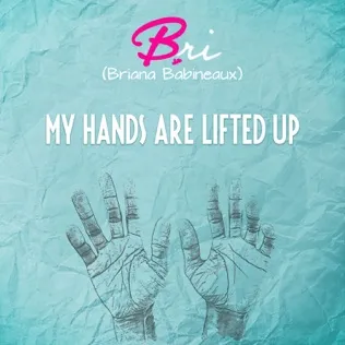 Bri Babineaux My Hands Are Lifted Up