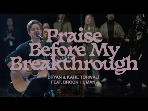 Praise Before My Breakthrough by Bryan & Katie Torwalt video thumbnail