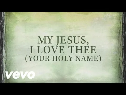 My Jesus, I Love Thee (Your Holy Name) official video thumbnail