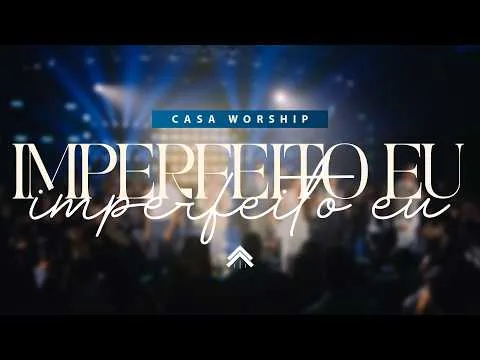 Imperfeito Eu (Ao Vivo) by Casa Worship video thumbnail