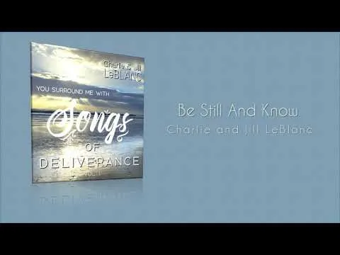 Be Still And Know by Charlie and Jill LeBlanc video thumbnail