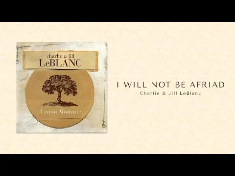 I Will Not Be Afraid by Charlie and Jill LeBlanc video thumbnail