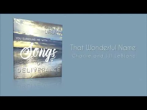 That Wonderful Name by Charlie and Jill LeBlanc video thumbnail