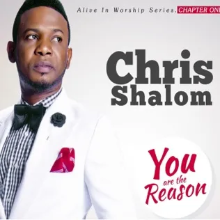 Chris Shalom You are The Reason