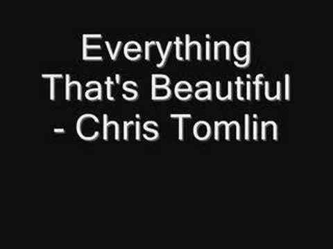 Everything That is Beautiful  by Chris Tomlin video thumbnail