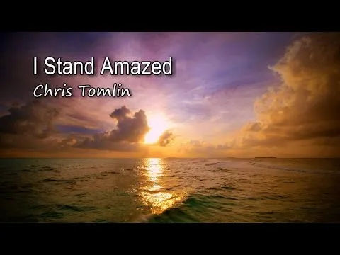 I Stand Amazed - How Marvelous, How Wonderful by Chris Tomlin video thumbnail