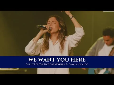 We Want You Here by Christ For The Nations Worship video thumbnail