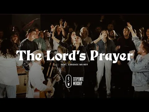 The Lord's Prayer by Citipointe Worship video thumbnail