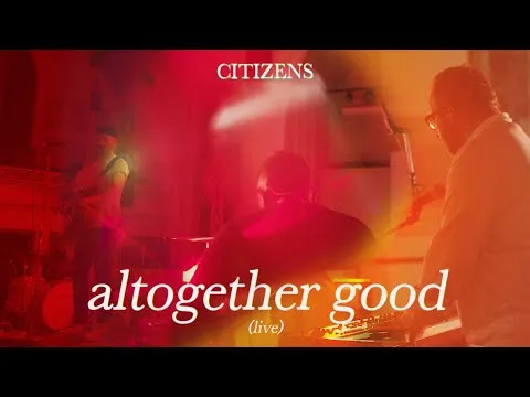 Altogether Good by Citizens video thumbnail