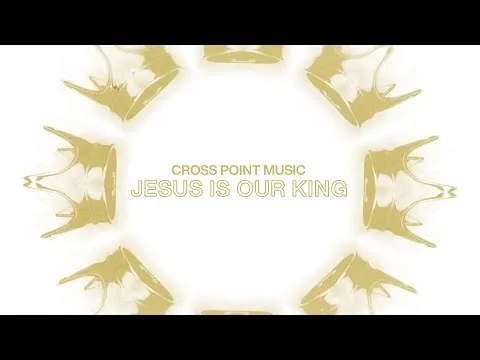 Jesus Is Our King by Cross Point Music video thumbnail