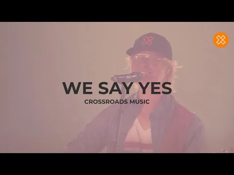 We Say Yes by Crossroads Music video thumbnail
