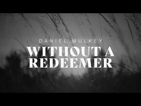 Without A Redeemer by Daniel Mulkey video thumbnail