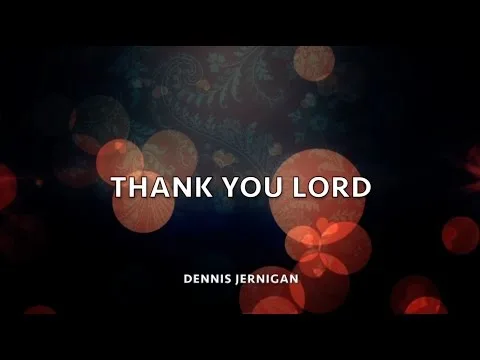 Thank You, Lord! by Dennis Jernigan video thumbnail