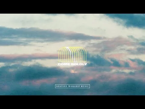 Come Boldly by Destiny Worship Music video thumbnail
