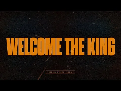 Welcome the King by Destiny Worship Music video thumbnail