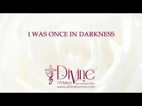 I Was Once In Darkness by Divine Hymns video thumbnail