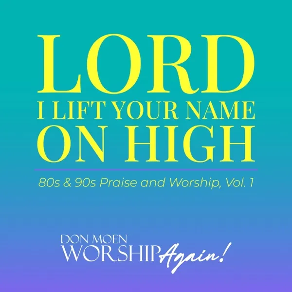 Album Art for Lord I Lift Your Name On High