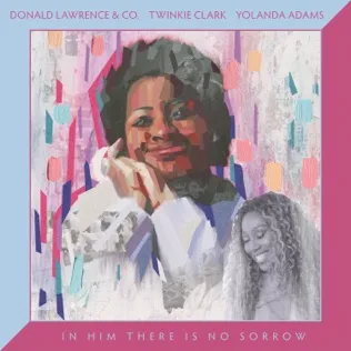 Donald Lawrence In Him There Is No Sorrow