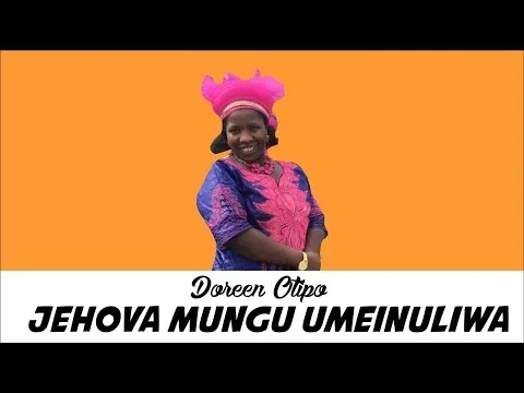 Jehovah Mungu Umeinuliwa by Doreen Otipo video thumbnail
