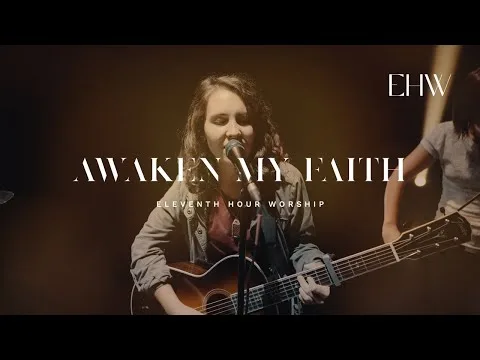 Awaken My Faith by Eleventh Hour Worship video thumbnail