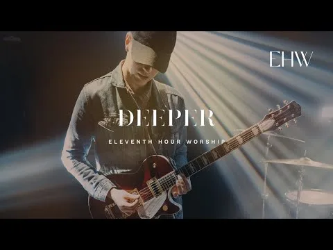 Deeper by Eleventh Hour Worship video thumbnail