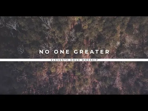 No One Greater by Eleventh Hour Worship video thumbnail
