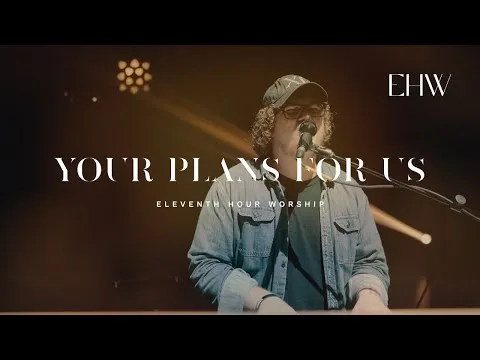 Your Plans For Us by Eleventh Hour Worship video thumbnail