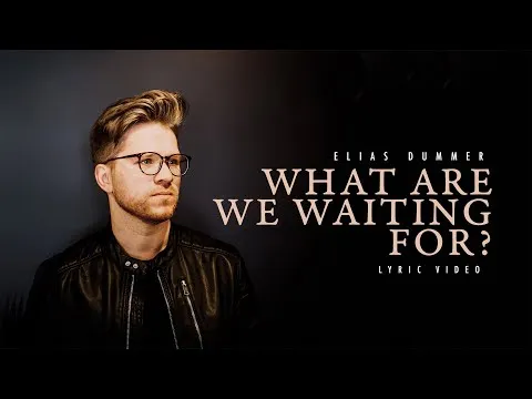 What Are We Waiting For? by Elias Dummer video thumbnail