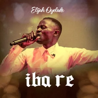 Elijah Oyelade Iba Re