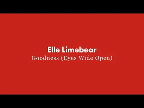 Goodness (Eyes Wide Open) by Elle Limebear video thumbnail