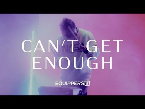 Can’t Get Enough by Equippers Worship video thumbnail