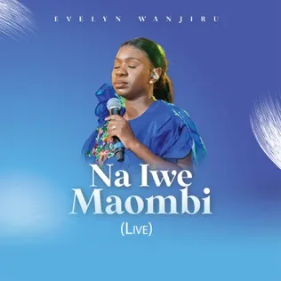 Evelyn Wanjiru Na Iwe Maombi 
