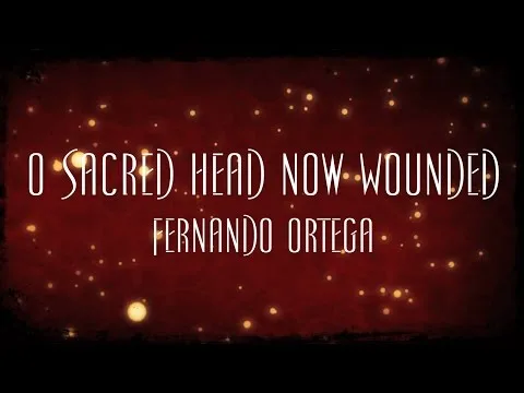 O Sacred Head Now Wounded by Fernando Ortega video thumbnail
