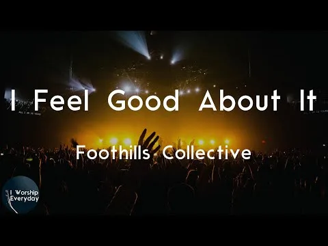 I Feel Good About It by Foothills Collective video thumbnail