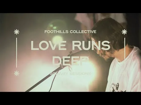 Love Runs Deep by Foothills Collective video thumbnail